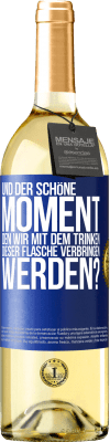 29,95 € Kostenloser Versand | Weißwein WHITE Ausgabe Und der schöne Moment, den wir mit dem Trinken dieser Flasche verbringen werden? Blaue Markierung. Anpassbares Etikett Junger Wein Ernte 2023 Verdejo