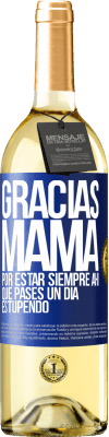 29,95 € Envío gratis | Vino Blanco Edición WHITE Gracias mamá, por estar siempre ahí. Que pases un día estupendo Etiqueta Azul. Etiqueta personalizable Vino joven Cosecha 2024 Verdejo