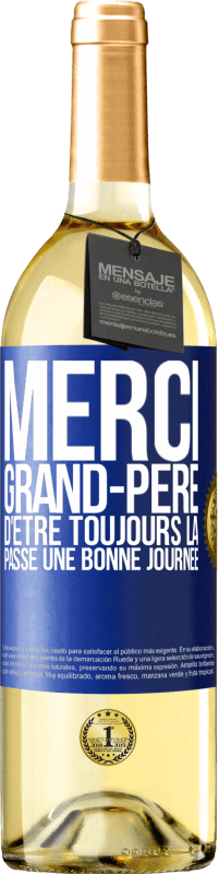 29,95 € Envoi gratuit | Vin blanc Édition WHITE Merci grand-père d'être toujours là. Passe une bonne journée Étiquette Bleue. Étiquette personnalisable Vin jeune Récolte 2024 Verdejo