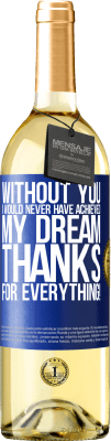 29,95 € Free Shipping | White Wine WHITE Edition Without you I would never have achieved my dream. Thanks for everything! Blue Label. Customizable label Young wine Harvest 2024 Verdejo