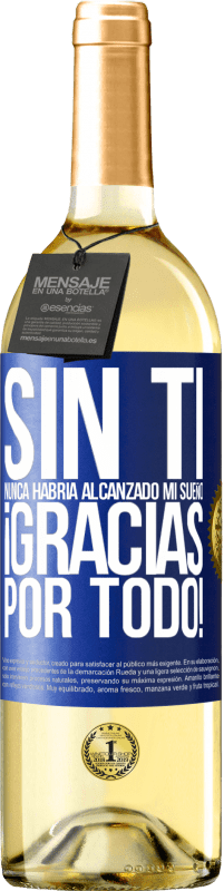 29,95 € Envío gratis | Vino Blanco Edición WHITE Sin ti nunca habría alcanzado mi sueño. ¡Gracias por todo! Etiqueta Azul. Etiqueta personalizable Vino joven Cosecha 2024 Verdejo