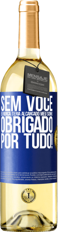 29,95 € Envio grátis | Vinho branco Edição WHITE Sem você eu nunca teria alcançado meu sonho. Obrigado por tudo! Etiqueta Azul. Etiqueta personalizável Vinho jovem Colheita 2025 Verdejo