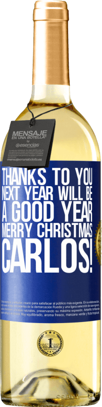 29,95 € Free Shipping | White Wine WHITE Edition Thanks to you next year will be a good year. Merry Christmas, Carlos! Blue Label. Customizable label Young wine Harvest 2023 Verdejo