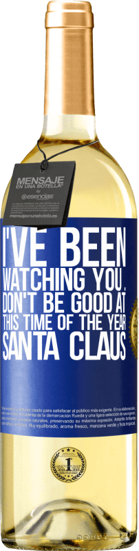 29,95 € Free Shipping | White Wine WHITE Edition I've been watching you ... Don't be good at this time of the year. Santa Claus Blue Label. Customizable label Young wine Harvest 2023 Verdejo