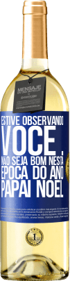 29,95 € Envio grátis | Vinho branco Edição WHITE Estive observando você ... Não seja bom nesta época do ano. Papai Noel Etiqueta Azul. Etiqueta personalizável Vinho jovem Colheita 2024 Verdejo