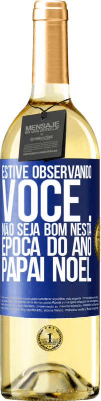 29,95 € Envio grátis | Vinho branco Edição WHITE Estive observando você ... Não seja bom nesta época do ano. Papai Noel Etiqueta Azul. Etiqueta personalizável Vinho jovem Colheita 2025 Verdejo