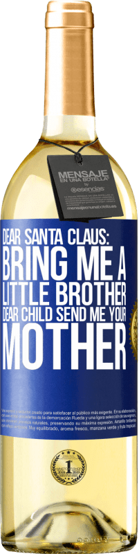 29,95 € Free Shipping | White Wine WHITE Edition Dear Santa Claus: Bring me a little brother. Dear child, send me your mother Blue Label. Customizable label Young wine Harvest 2024 Verdejo