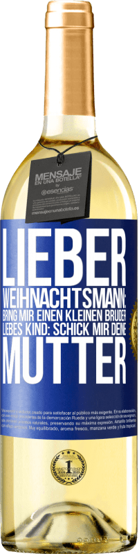 29,95 € Kostenloser Versand | Weißwein WHITE Ausgabe Lieber Weihnachtsmann: Bring mir einen kleinen Bruder. Liebes Kind: schick mir deine Mutter Blaue Markierung. Anpassbares Etikett Junger Wein Ernte 2024 Verdejo