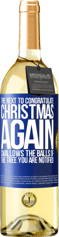 29,95 € Бесплатная доставка | Белое вино Издание WHITE Следующий, чтобы поздравить меня снова Рождество глотает шары елки. Вы уведомлены! Синяя метка. Настраиваемая этикетка Молодое вино Урожай 2023 Verdejo