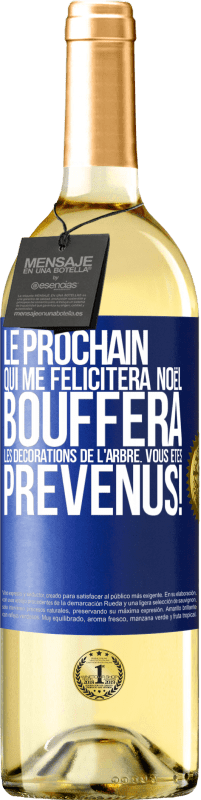 29,95 € Envoi gratuit | Vin blanc Édition WHITE Le prochain qui me félicitera Noël, bouffera les décorations de l'arbre. Vous êtes prévenus! Étiquette Bleue. Étiquette personnalisable Vin jeune Récolte 2024 Verdejo