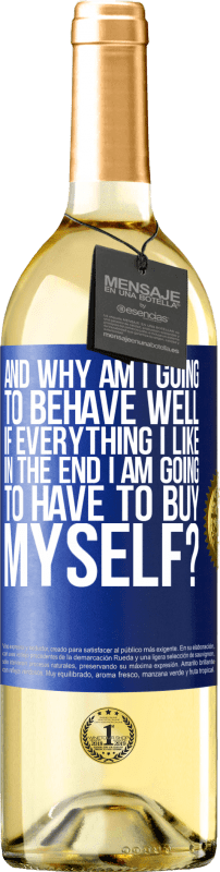 29,95 € Free Shipping | White Wine WHITE Edition and why am I going to behave well if everything I like in the end I am going to have to buy myself? Blue Label. Customizable label Young wine Harvest 2022 Verdejo