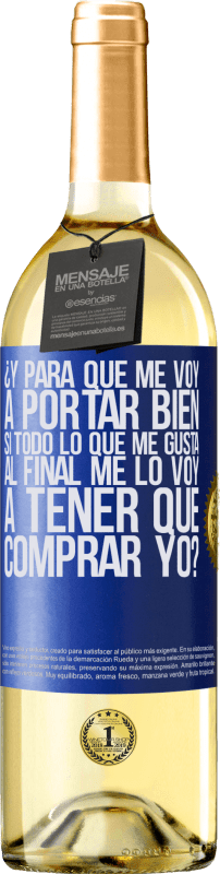 29,95 € Envío gratis | Vino Blanco Edición WHITE ¿Y para qué me voy a portar bien si todo lo que me gusta al final me lo voy a tener que comprar yo? Etiqueta Azul. Etiqueta personalizable Vino joven Cosecha 2024 Verdejo