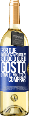 29,95 € Envio grátis | Vinho branco Edição WHITE e por que eu vou me comportar bem se tudo o que eu gosto no final eu vou ter que comprar? Etiqueta Azul. Etiqueta personalizável Vinho jovem Colheita 2023 Verdejo