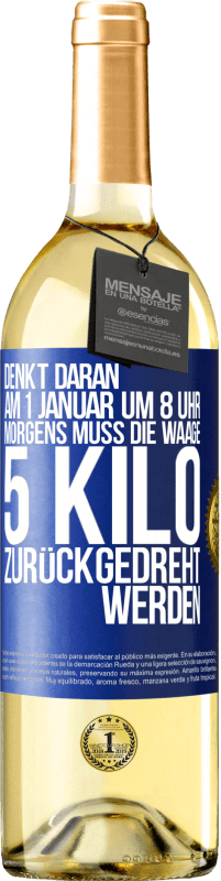 29,95 € Kostenloser Versand | Weißwein WHITE Ausgabe Denkt daran, am 1. Januar um 8 Uhr morgens muss die Waage 5 Kilo zurückgedreht werden Blaue Markierung. Anpassbares Etikett Junger Wein Ernte 2023 Verdejo