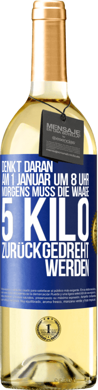 29,95 € Kostenloser Versand | Weißwein WHITE Ausgabe Denkt daran, am 1. Januar um 8 Uhr morgens muss die Waage 5 Kilo zurückgedreht werden Blaue Markierung. Anpassbares Etikett Junger Wein Ernte 2024 Verdejo