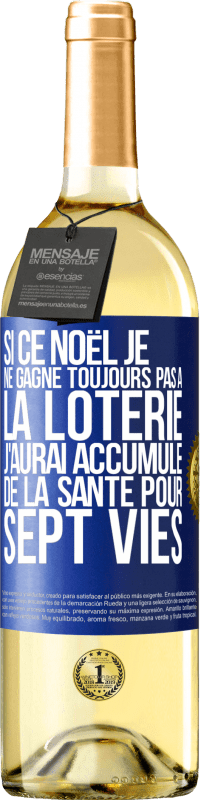 29,95 € Envoi gratuit | Vin blanc Édition WHITE Si ce Noël je ne gagne toujours pas à la loterie j'aurai accumulé de la santé pour sept vies Étiquette Bleue. Étiquette personnalisable Vin jeune Récolte 2024 Verdejo