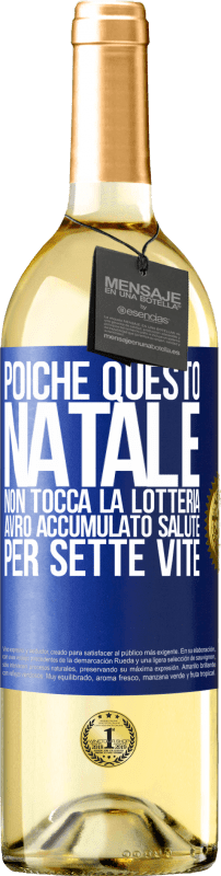 29,95 € Spedizione Gratuita | Vino bianco Edizione WHITE Poiché questo Natale non tocca la lotteria, avrò accumulato salute per sette vite Etichetta Blu. Etichetta personalizzabile Vino giovane Raccogliere 2024 Verdejo