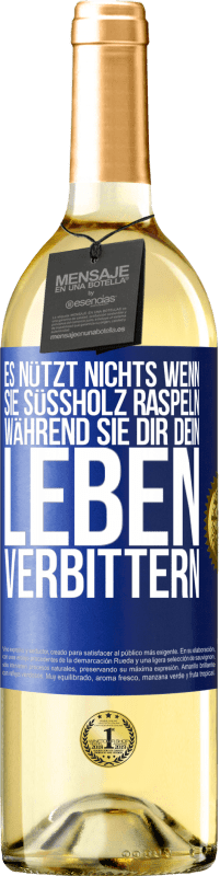 29,95 € Kostenloser Versand | Weißwein WHITE Ausgabe Es nützt nichts, wenn sie Süßholz raspeln, während sie dir dein Leben verbittern Blaue Markierung. Anpassbares Etikett Junger Wein Ernte 2024 Verdejo