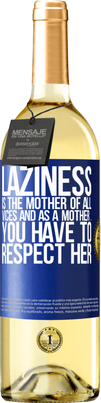 29,95 € Free Shipping | White Wine WHITE Edition Laziness is the mother of all vices and as a mother ... you have to respect her Blue Label. Customizable label Young wine Harvest 2023 Verdejo