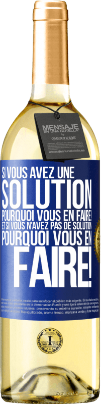 29,95 € Envoi gratuit | Vin blanc Édition WHITE Si vous avez une solution, pourquoi vous en faire! Et si vous n'avez pas de solution, pourquoi vous en faire! Étiquette Bleue. Étiquette personnalisable Vin jeune Récolte 2024 Verdejo