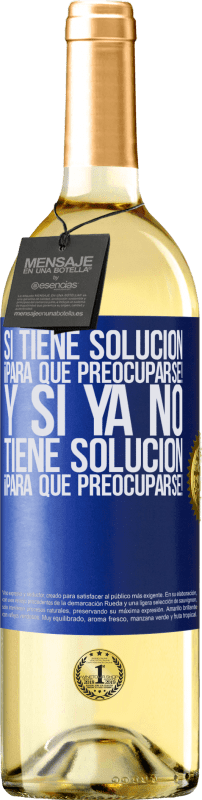 29,95 € Envío gratis | Vino Blanco Edición WHITE Si tiene solución, ¡para qué preocuparse! Y si ya no tiene solución ¡para qué preocuparse! Etiqueta Azul. Etiqueta personalizable Vino joven Cosecha 2024 Verdejo