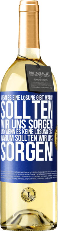 29,95 € Kostenloser Versand | Weißwein WHITE Ausgabe Wenn es eine Lösung gibt, warum sollten wir uns sorgen! Und wenn es keine Lösung gibt, warum sollten wir uns sorgen! Blaue Markierung. Anpassbares Etikett Junger Wein Ernte 2024 Verdejo