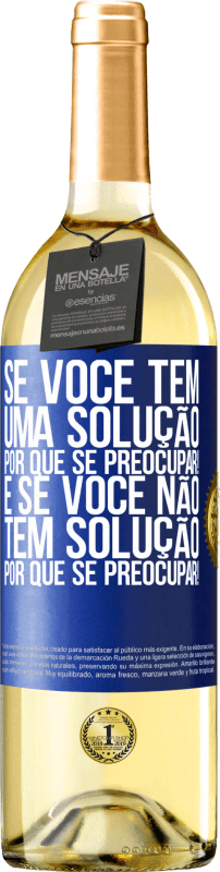 29,95 € Envio grátis | Vinho branco Edição WHITE Se você tem uma solução, por que se preocupar! E se você não tem solução, por que se preocupar! Etiqueta Azul. Etiqueta personalizável Vinho jovem Colheita 2024 Verdejo