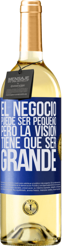 29,95 € Envío gratis | Vino Blanco Edición WHITE El negocio puede ser pequeño, pero la visión tiene que ser grande Etiqueta Azul. Etiqueta personalizable Vino joven Cosecha 2023 Verdejo