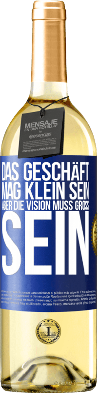 29,95 € Kostenloser Versand | Weißwein WHITE Ausgabe Das Geschäft mag klein sein, aber die Vision muss groß sein Blaue Markierung. Anpassbares Etikett Junger Wein Ernte 2024 Verdejo