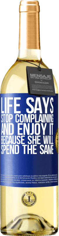29,95 € Бесплатная доставка | Белое вино Издание WHITE Жизнь говорит, прекратите жаловаться и наслаждайтесь этим, потому что она потратит то же самое Синяя метка. Настраиваемая этикетка Молодое вино Урожай 2023 Verdejo