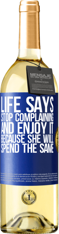 29,95 € Free Shipping | White Wine WHITE Edition Life says stop complaining and enjoy it, because she will spend the same Blue Label. Customizable label Young wine Harvest 2024 Verdejo