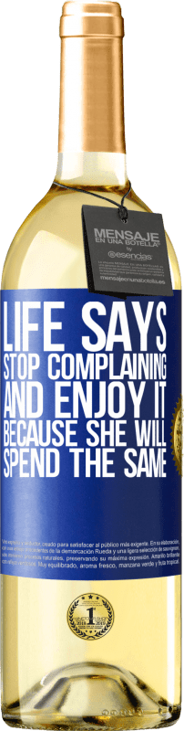 29,95 € Free Shipping | White Wine WHITE Edition Life says stop complaining and enjoy it, because she will spend the same Blue Label. Customizable label Young wine Harvest 2025 Verdejo