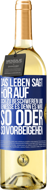 29,95 € Kostenloser Versand | Weißwein WHITE Ausgabe Das Leben sagt, hör auf dich zu beschweren und genieße es, denn es wird so oder so vorbeigehen. Blaue Markierung. Anpassbares Etikett Junger Wein Ernte 2023 Verdejo