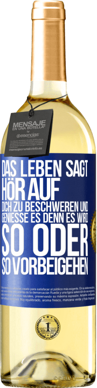 29,95 € Kostenloser Versand | Weißwein WHITE Ausgabe Das Leben sagt, hör auf dich zu beschweren und genieße es, denn es wird so oder so vorbeigehen. Blaue Markierung. Anpassbares Etikett Junger Wein Ernte 2024 Verdejo