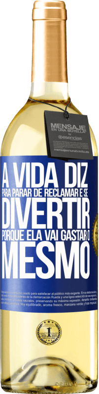 29,95 € Envio grátis | Vinho branco Edição WHITE A vida diz para parar de reclamar e se divertir, porque ela vai gastar o mesmo Etiqueta Azul. Etiqueta personalizável Vinho jovem Colheita 2025 Verdejo