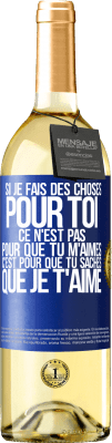 29,95 € Envoi gratuit | Vin blanc Édition WHITE Si je fais des choses pour toi ce n'est pas pour que tu m'aimes. C'est pour que tu saches que je t'aime Étiquette Bleue. Étiquette personnalisable Vin jeune Récolte 2023 Verdejo