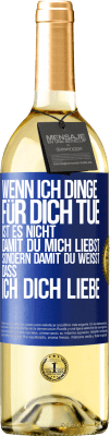 29,95 € Kostenloser Versand | Weißwein WHITE Ausgabe Wenn ich Dinge für dich tue, ist es nicht, damit du mich liebst, sondern damit du weißt, dass ich dich liebe Blaue Markierung. Anpassbares Etikett Junger Wein Ernte 2024 Verdejo