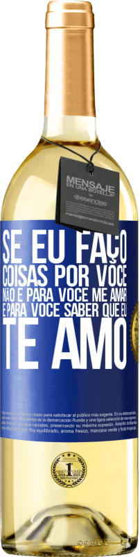 29,95 € Envio grátis | Vinho branco Edição WHITE Se eu faço coisas por você, não é para você me amar. É para você saber que eu te amo Etiqueta Azul. Etiqueta personalizável Vinho jovem Colheita 2024 Verdejo