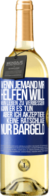 29,95 € Kostenloser Versand | Weißwein WHITE Ausgabe Wenn jemand mir helfen will, mein Leben zu verbessern, kann er es tun, aber ich akzeptiere keine Ratschläge, nur Bargeld Blaue Markierung. Anpassbares Etikett Junger Wein Ernte 2023 Verdejo