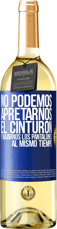 29,95 € Envío gratis | Vino Blanco Edición WHITE No podemos apretarnos el cinturón y bajarnos los pantalones al mismo tiempo Etiqueta Azul. Etiqueta personalizable Vino joven Cosecha 2024 Verdejo