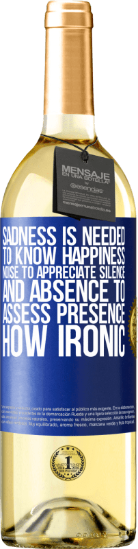 29,95 € Free Shipping | White Wine WHITE Edition Sadness is needed to know happiness, noise to appreciate silence, and absence to assess presence. How ironic Blue Label. Customizable label Young wine Harvest 2024 Verdejo