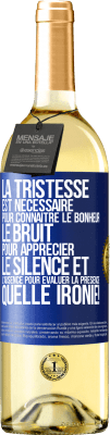 29,95 € Envoi gratuit | Vin blanc Édition WHITE La tristesse est nécessaire pour connaître le bonheur, le bruit pour apprécier le silence et l'absence pour évaluer la présence. Étiquette Bleue. Étiquette personnalisable Vin jeune Récolte 2024 Verdejo