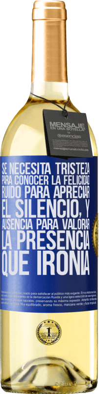 29,95 € Envío gratis | Vino Blanco Edición WHITE Se necesita tristeza para conocer la felicidad, ruido para apreciar el silencio, y ausencia para valorar la presencia. Qué Etiqueta Azul. Etiqueta personalizable Vino joven Cosecha 2024 Verdejo