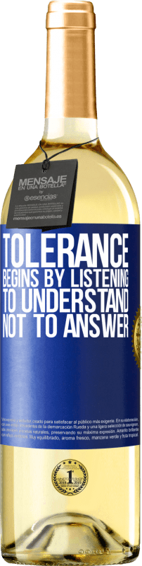 29,95 € Free Shipping | White Wine WHITE Edition Tolerance begins by listening to understand, not to answer Blue Label. Customizable label Young wine Harvest 2022 Verdejo
