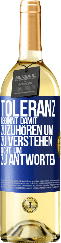 29,95 € Kostenloser Versand | Weißwein WHITE Ausgabe Toleranz beginnt damit, zuzuhören um zu verstehen, nicht um zu antworten Blaue Markierung. Anpassbares Etikett Junger Wein Ernte 2023 Verdejo