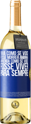 29,95 € Envio grátis | Vinho branco Edição WHITE Viva como se você fosse morrer amanhã. Aprenda como se você fosse viver para sempre Etiqueta Azul. Etiqueta personalizável Vinho jovem Colheita 2025 Verdejo