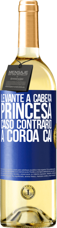 29,95 € Envio grátis | Vinho branco Edição WHITE Levante a cabeça, princesa. Caso contrário, a coroa cai Etiqueta Azul. Etiqueta personalizável Vinho jovem Colheita 2024 Verdejo