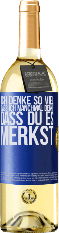 29,95 € Kostenloser Versand | Weißwein WHITE Ausgabe Ich denke so viel, dass ich manchmal denke, dass du es merkst Blaue Markierung. Anpassbares Etikett Junger Wein Ernte 2023 Verdejo