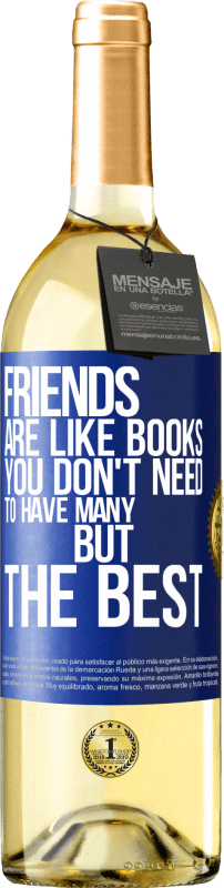 29,95 € Free Shipping | White Wine WHITE Edition Friends are like books. You don't need to have many, but the best Blue Label. Customizable label Young wine Harvest 2023 Verdejo
