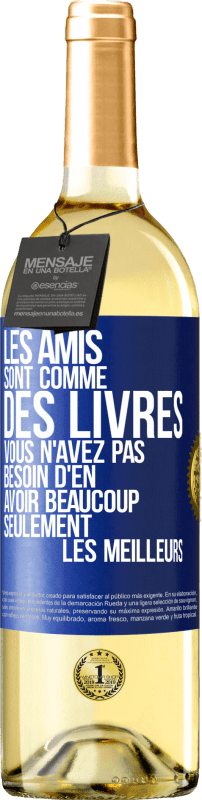 29,95 € Envoi gratuit | Vin blanc Édition WHITE Les amis sont comme des livres. Vous n'avez pas besoin d'en avoir beaucoup, seulement les meilleurs Étiquette Bleue. Étiquette personnalisable Vin jeune Récolte 2024 Verdejo